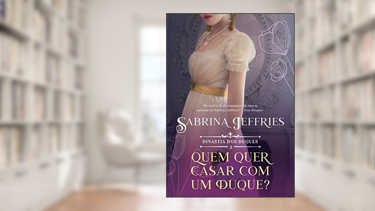 Quem quer casar com um duque? (Dinastia dos Duques Livro 3), do autor Sabrina Jeffries