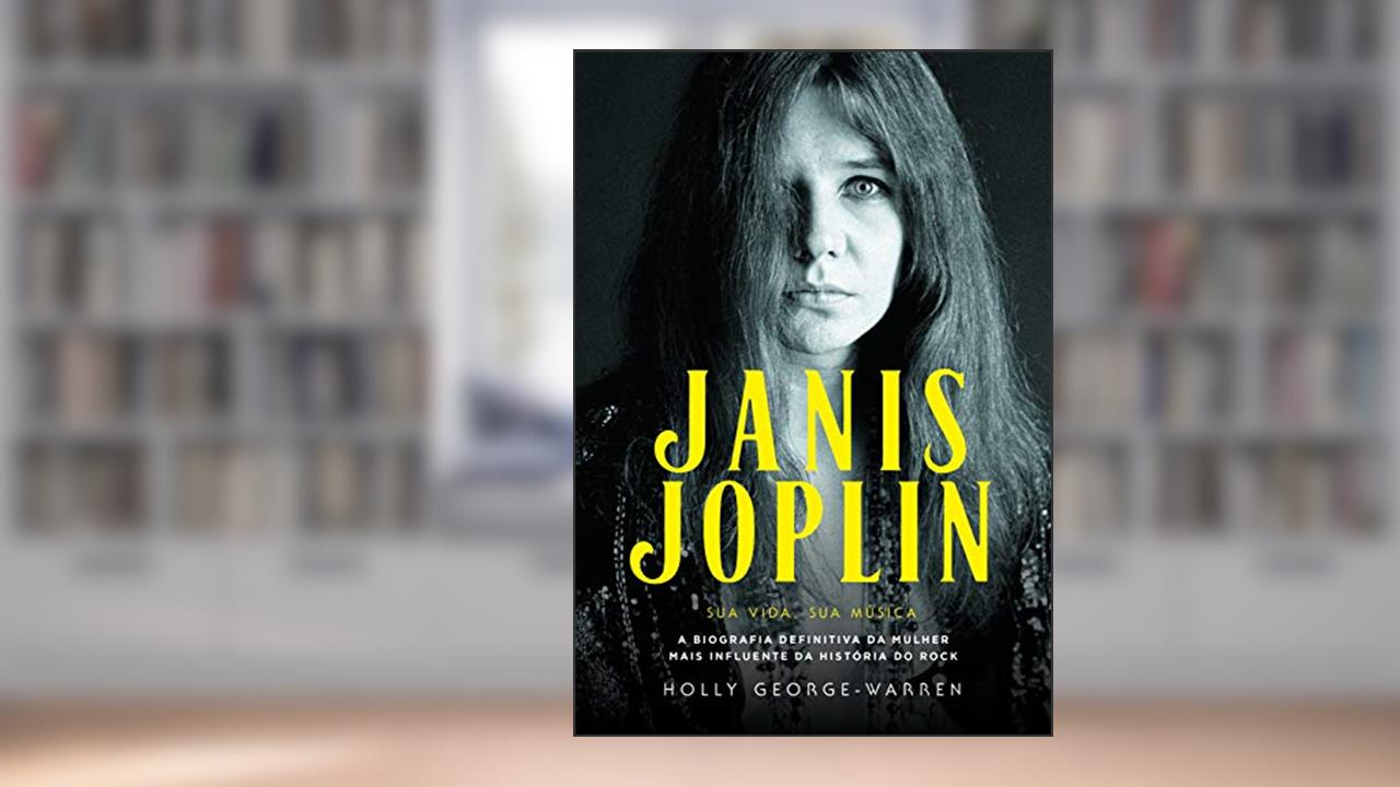Capa de Janis Joplin - Sua Vida, sua Música: a Biografia Definitiva da Mulher Mais Influente da História do Rock, do autor Holly George-Warren