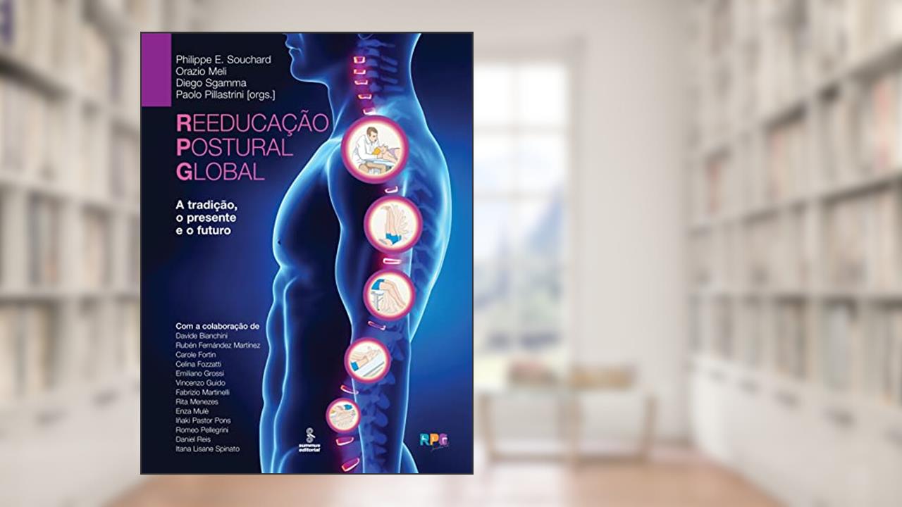 Reeducação Postural Global: A tradição, o presente e o futuro, do autor Philippe E. Souchard; Orazio Meli; Diego Sgamma; Paolo Pillastrini
