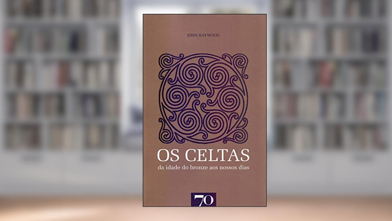 Capa de Os Celtas: da Idade do Bronze aos Nossos Dias, do autor John Haywood