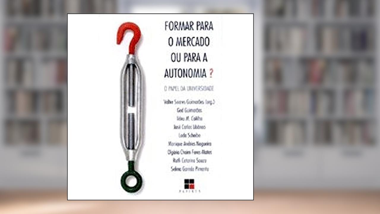 Capa de Formar Para o Mercado ou Para a Autonomia? o Papel da Universidade, do autor Valter Soares Guimarães