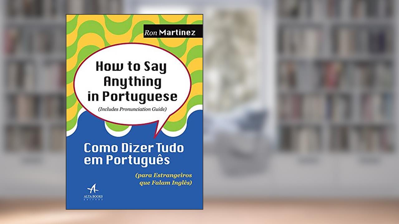 Capa de How to say Anything in Portuguese: Como Dizer Tudo em Português (para Estrangeiros que Falam Inglês), do autor Ron Martinez