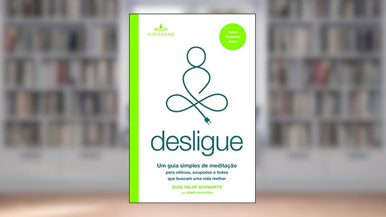 Capa de Desligue: Um guia simples de meditação para céticos, ocupados e todos que buscam uma vida melhor, do autor Suze Yalof Schwartz