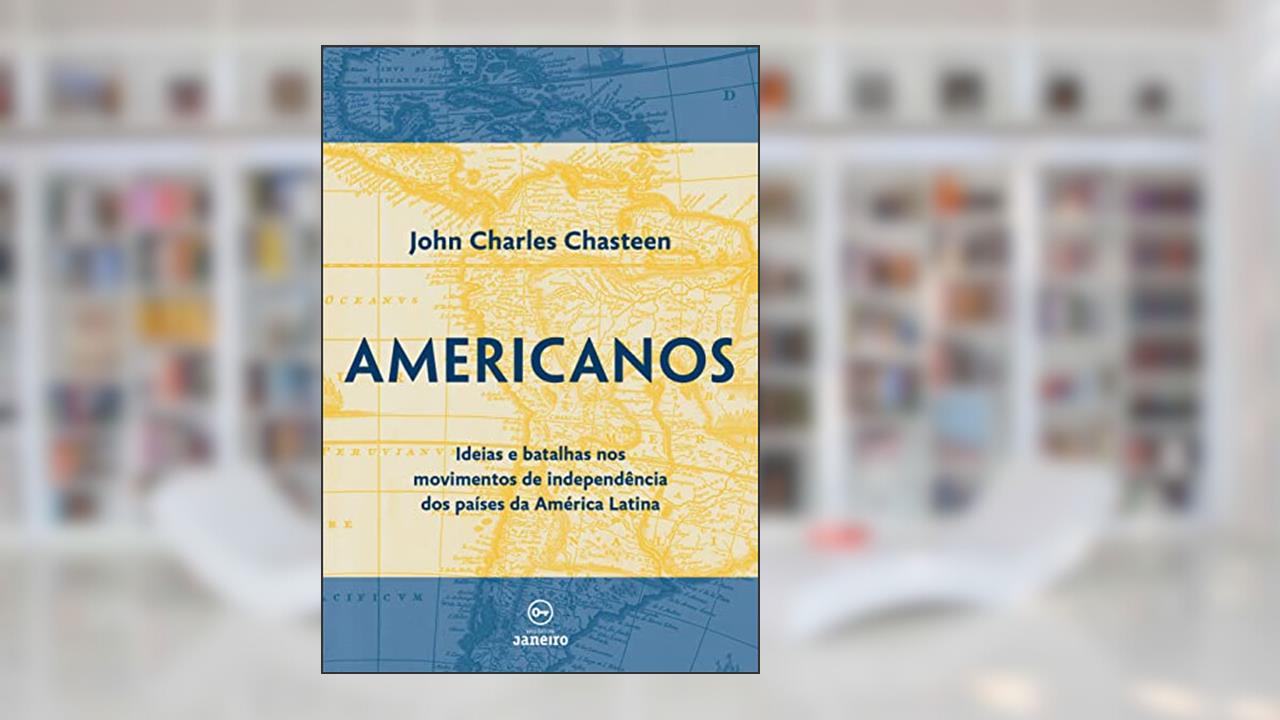 Capa de Americanos: Ideias e batalhas nos movimentos de independência dos países da América Latina, do autor John Charles Chasteen
