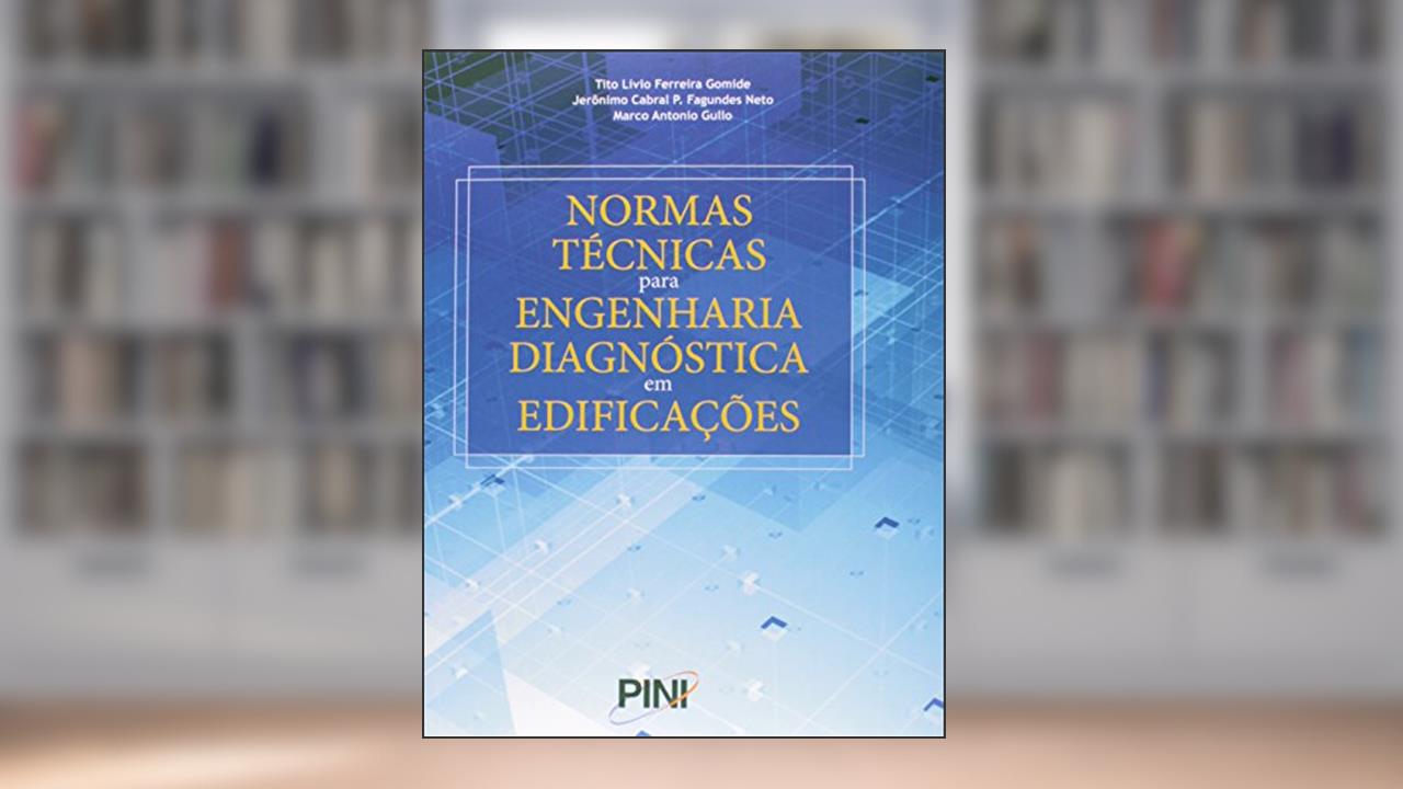 Normas Técnicas Para Engenharia Diagnóstica em Edificações, do autor Tito Lívio Ferreira Gomide; Jerônimo Cabral Pereira Fagundes; Marco Antonio Gullo