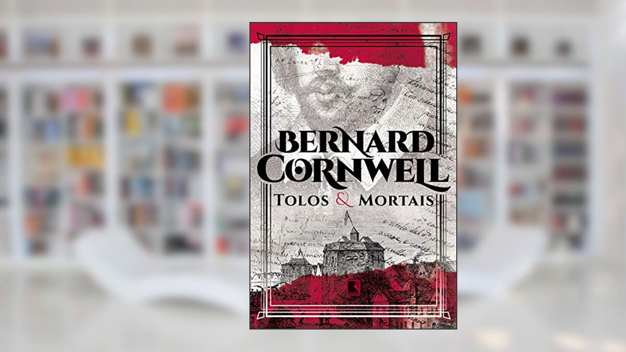 Capa de Tolos e mortais, do autor Bernard Cornwell