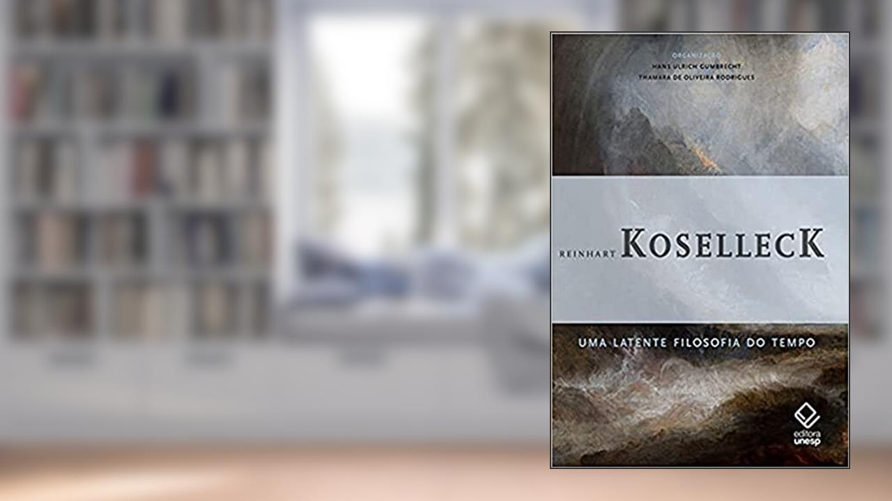 Uma latente filosofia do tempo, do autor Reinhart Koselleck
