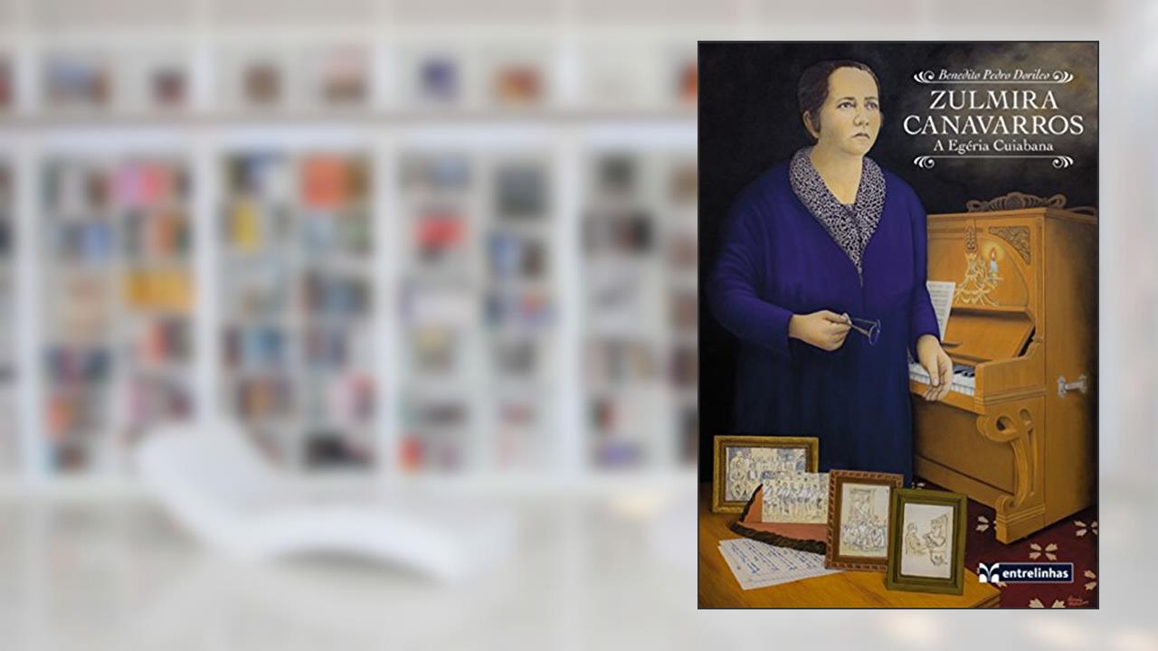Capa de Zulmira Canavarros: a Egéria Cuiabana, do autor Benedito Pedro Dorileo
