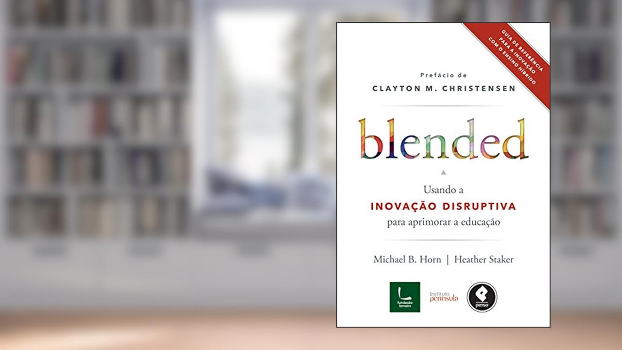 Capa de Blended: Usando a Inovação Disruptiva para Aprimorar a Educação, do autor Heather Staker; Michael B. Horn