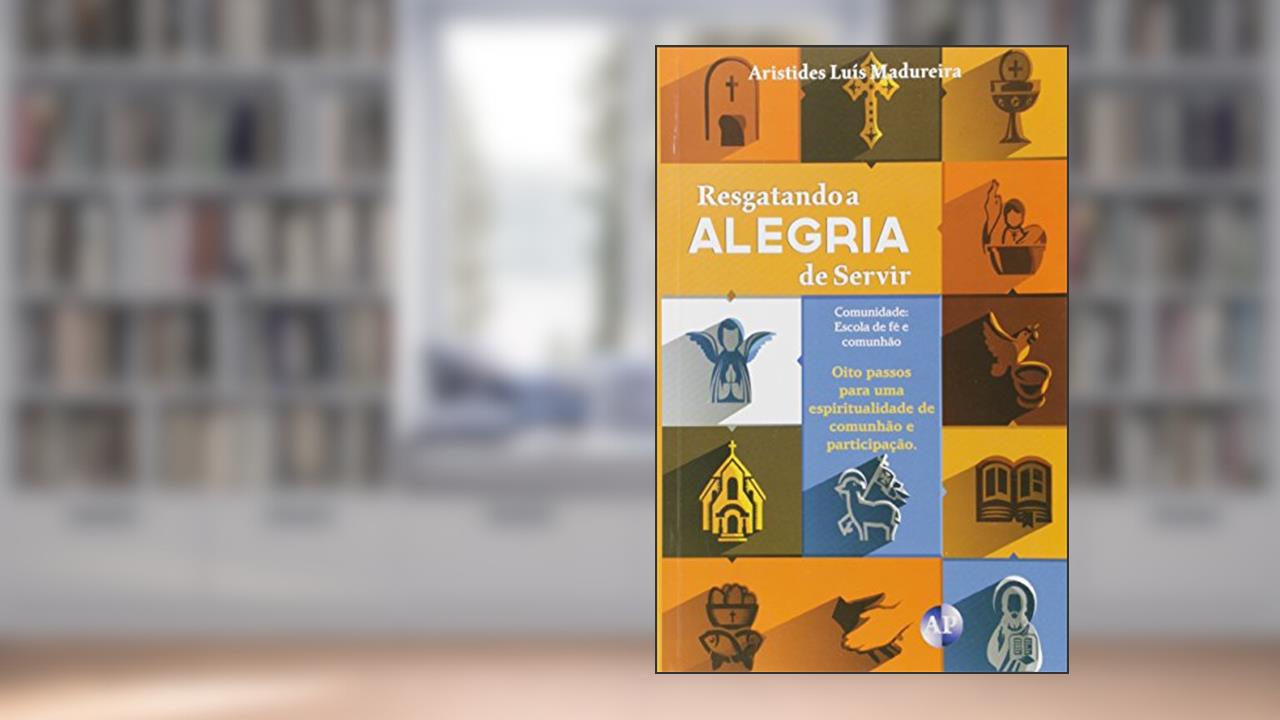 Capa de Resgatando a Alegria de Servir, do autor Madureira Aristides Luis