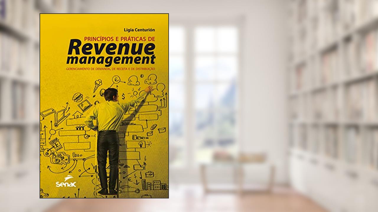 Capa de Princípios e práticas de revenue management: Gerenciamento de demanda, de receita e de distribuição, do autor Ligia Centurion