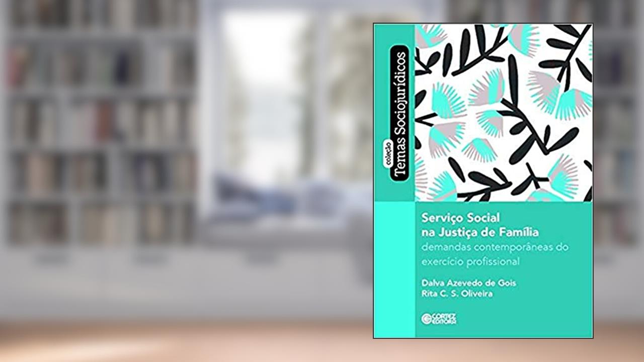 Capa de Serviço Social na Justiça da Família: demandas contemporâneas do exercício profissional, do autor Dalva Azevedo de Gois; Rita C.S. Oliveira