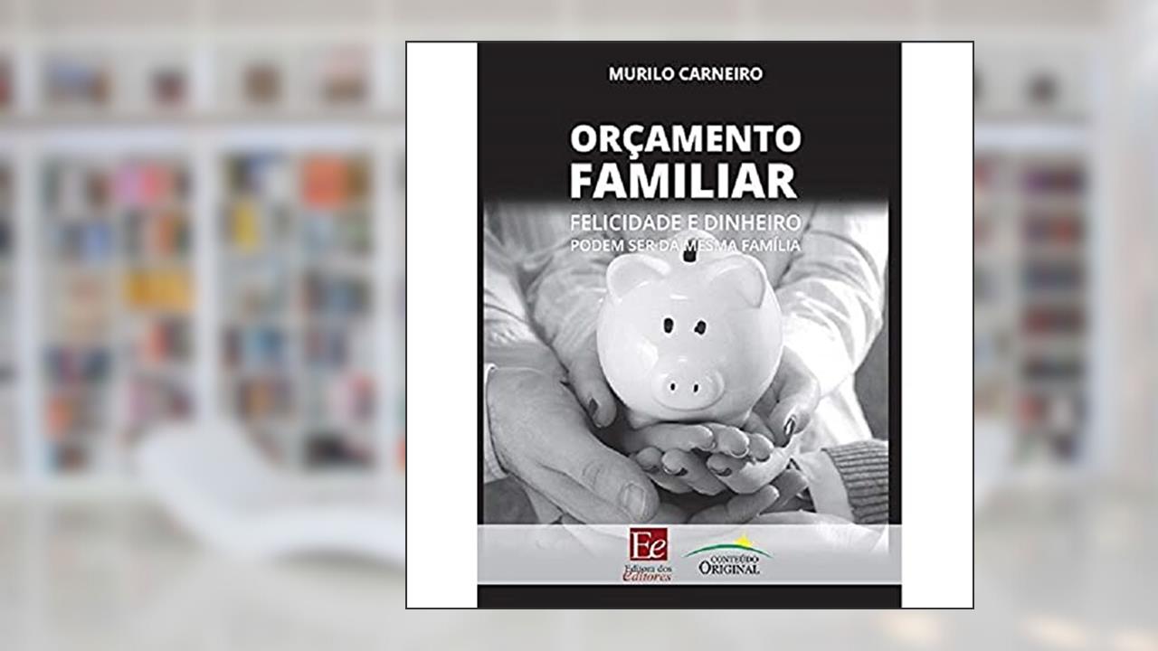 Capa de Orçamento Familiar: Felicidade e dinheiro podem ser da mesma família, do autor Murilo Carneiro