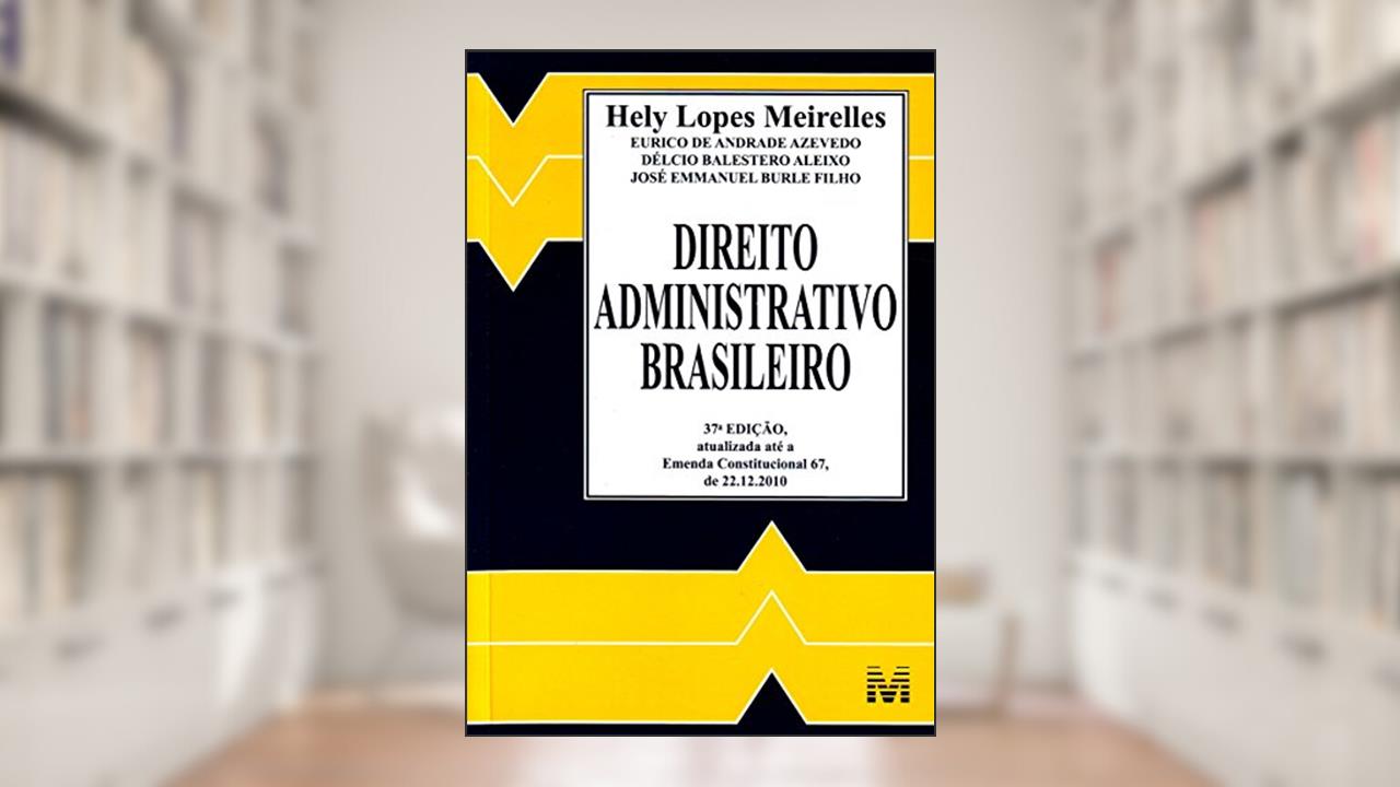 Direito Administrativo Brasileiro, do autor Hely Lopes Meirelles
