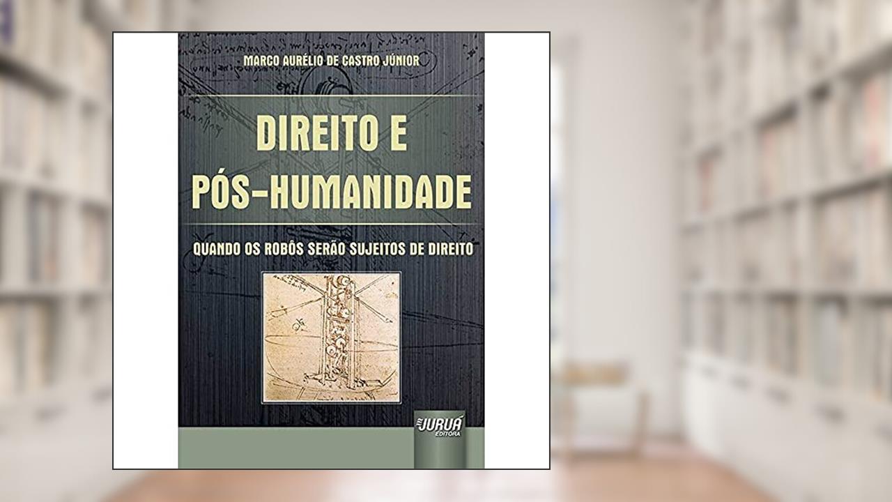 Capa de Direito e Pós-Humanidade - Quando os Robôs serão Sujeitos de Direito, do autor Marco Aurélio de Castro Júnior