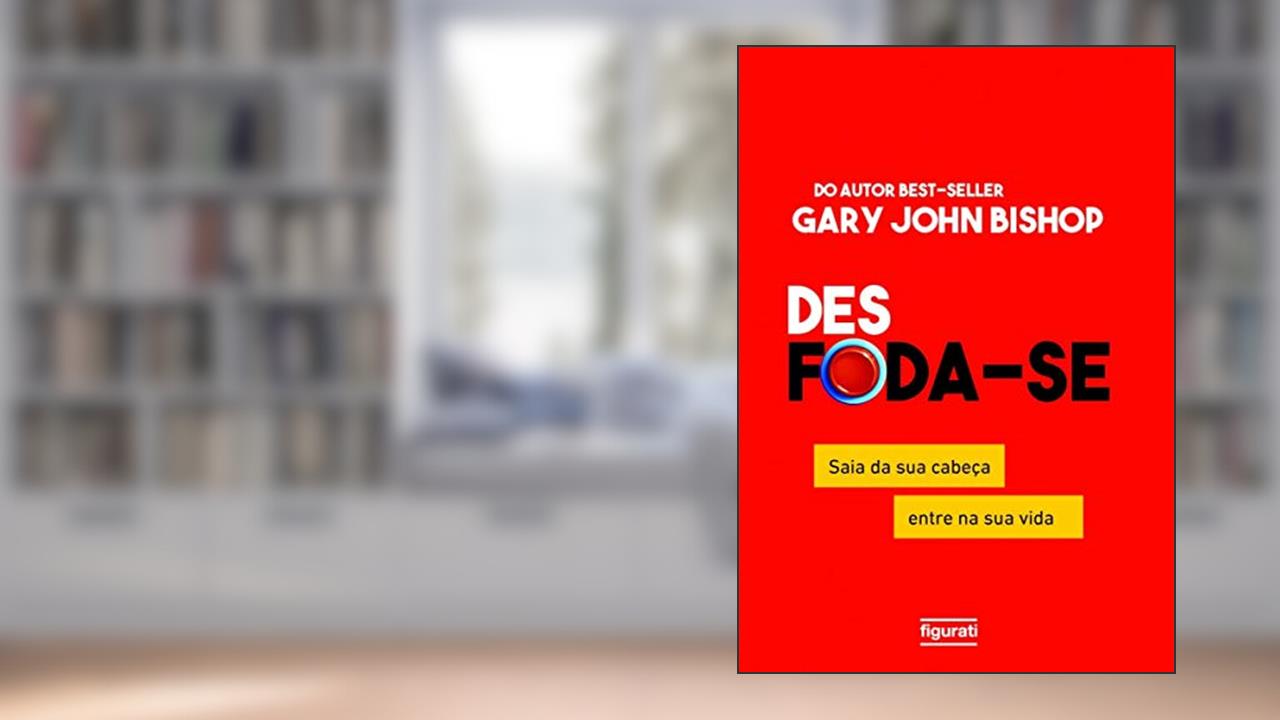 Capa de Des foda-se: Saia da sua cabeça, entre na sua vida, do autor Gary John Bishop