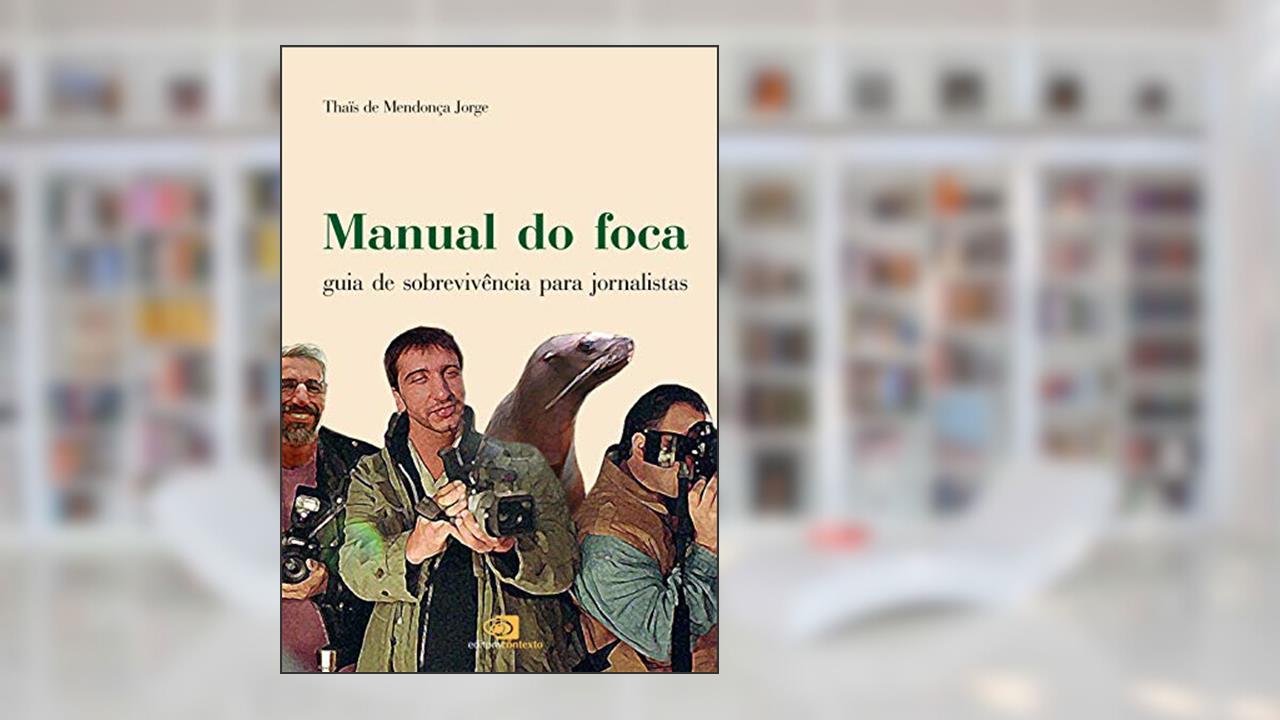 Capa de Manual do foca: Guia de sobrevivência para jornalistas, do autor Thaïs de Mendonça Jorge