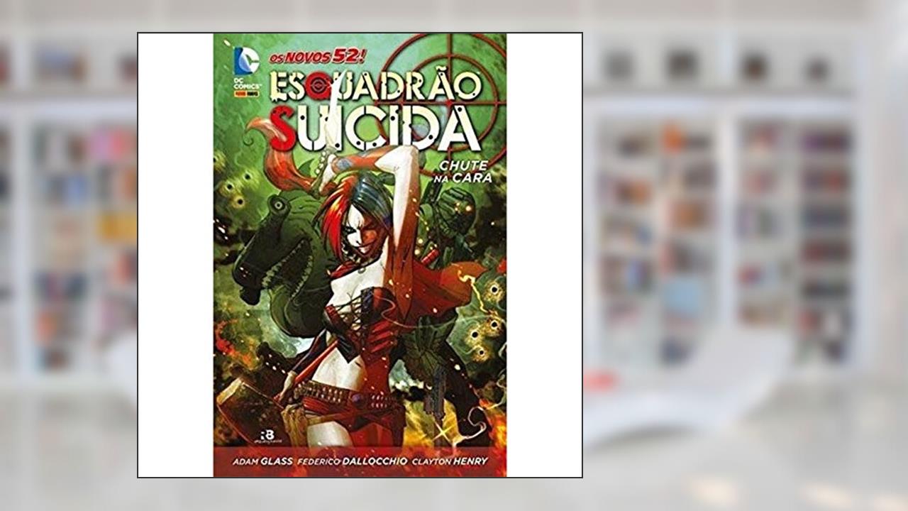 Esquadrão Suicida: Chute na Cara, do autor Adam Glass