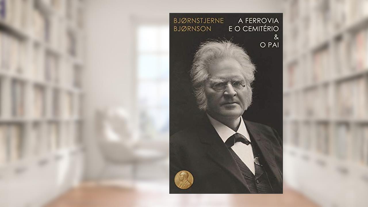 Capa de A Ferrovia e o Cemitério & O Pai - Nobel de Literatura: 2, do autor Bjørnstjerne Martinius Bjørnson