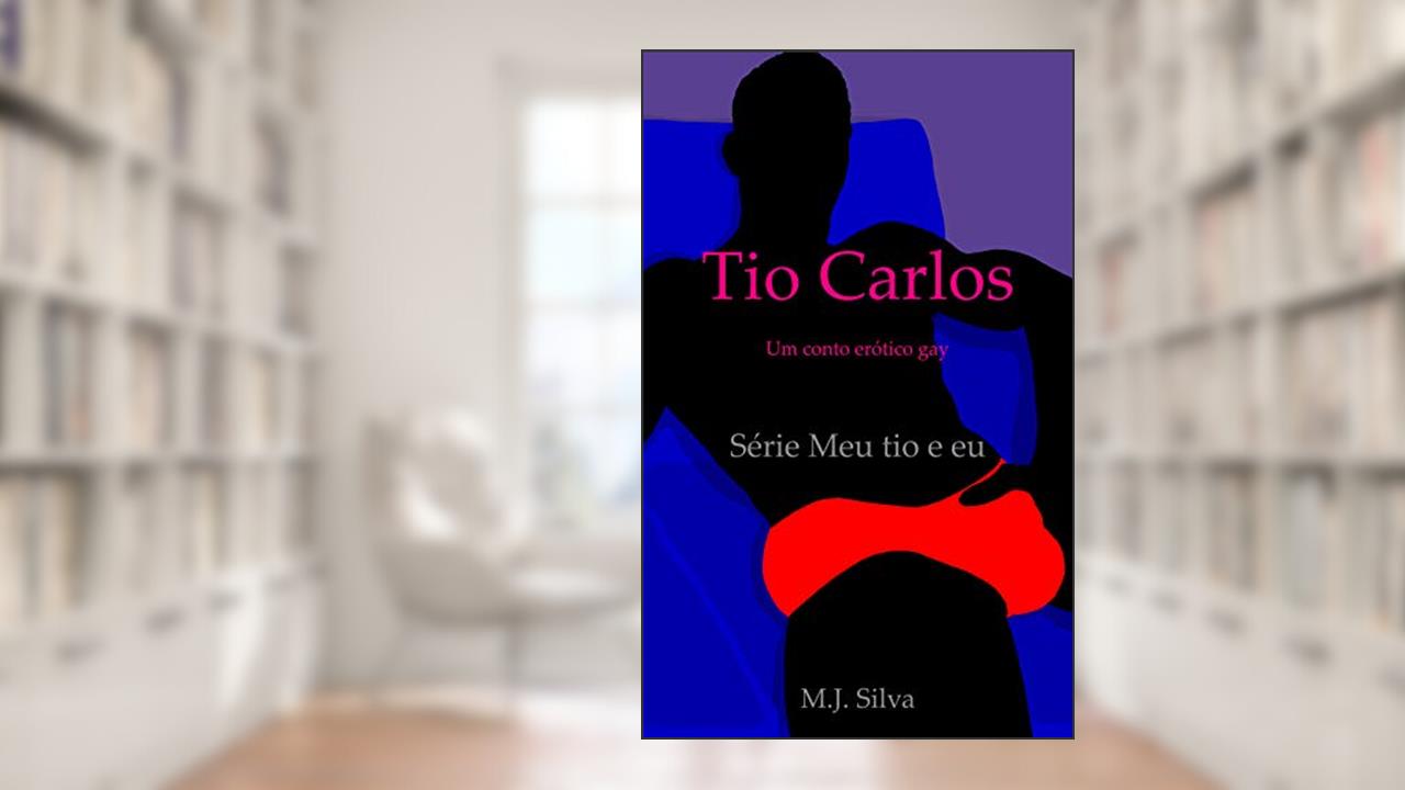 Tio Carlos: um conto erótico gay (Meu tio e eu Livro 2), do autor M. J. Silva
