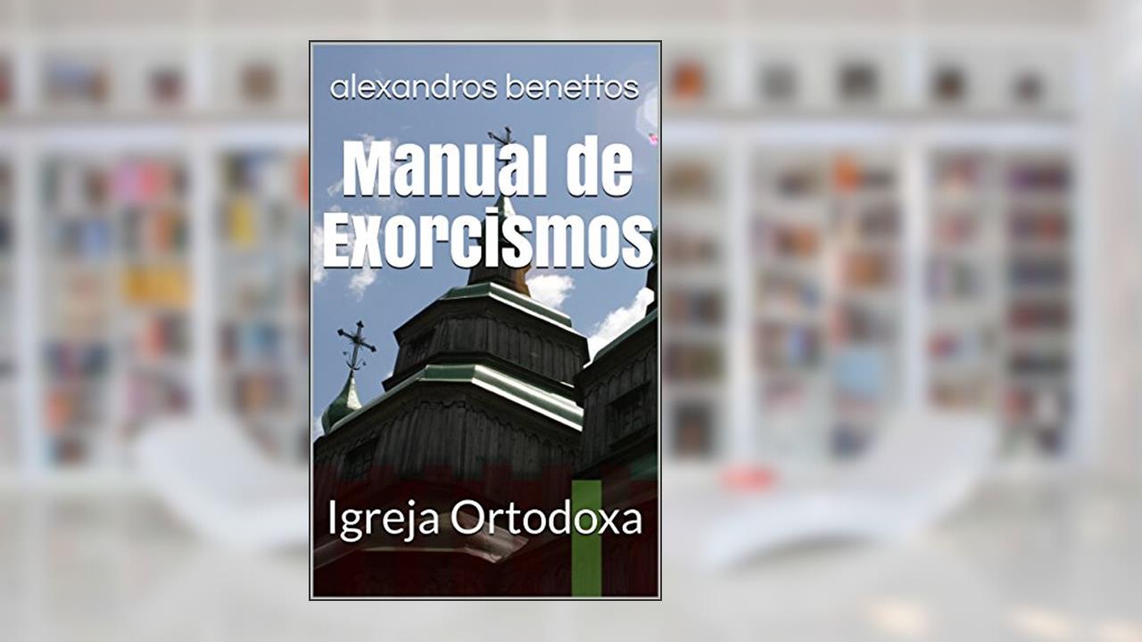 Manual de Exorcismos: Igreja Ortodoxa, do autor alexandros benettos