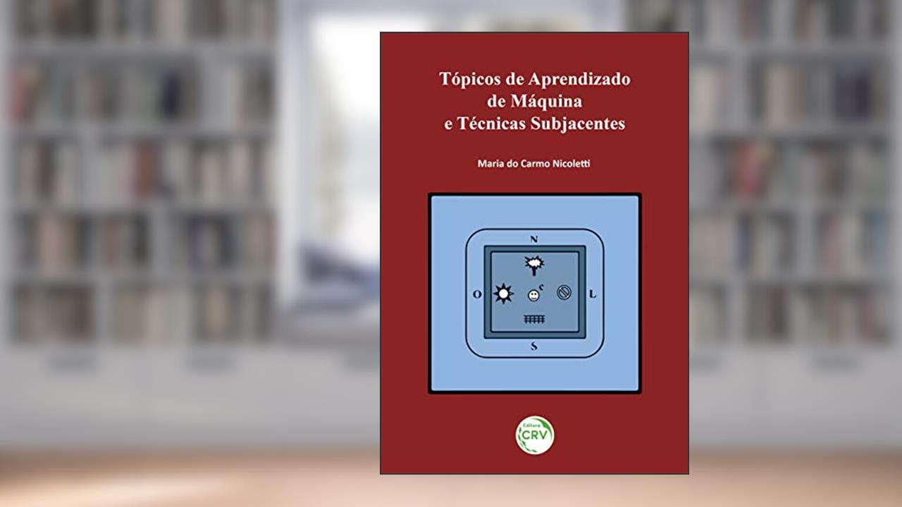 Tópicos de aprendizado de máquina e técnicas subjacentes, do autor Maria do Carmo Nicoletti