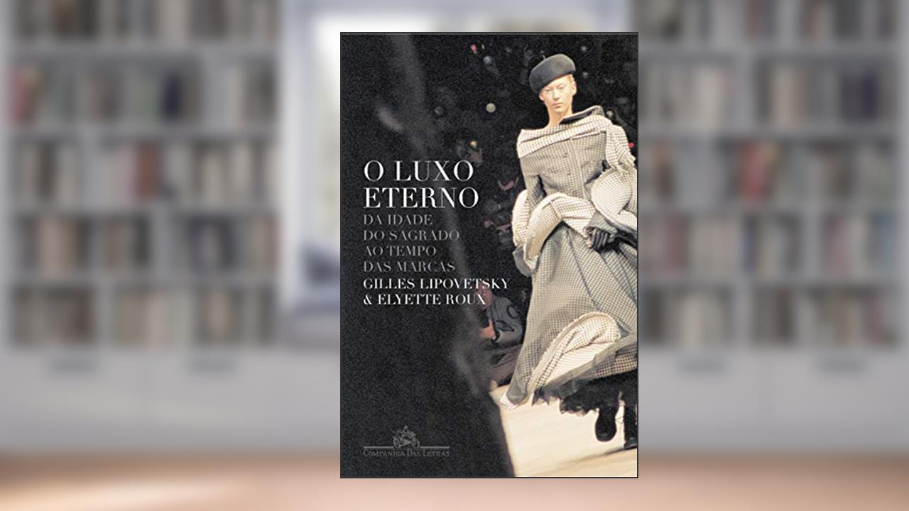 Capa de O luxo eterno, do autor Gilles Lipovetsky; Elyette Roux
