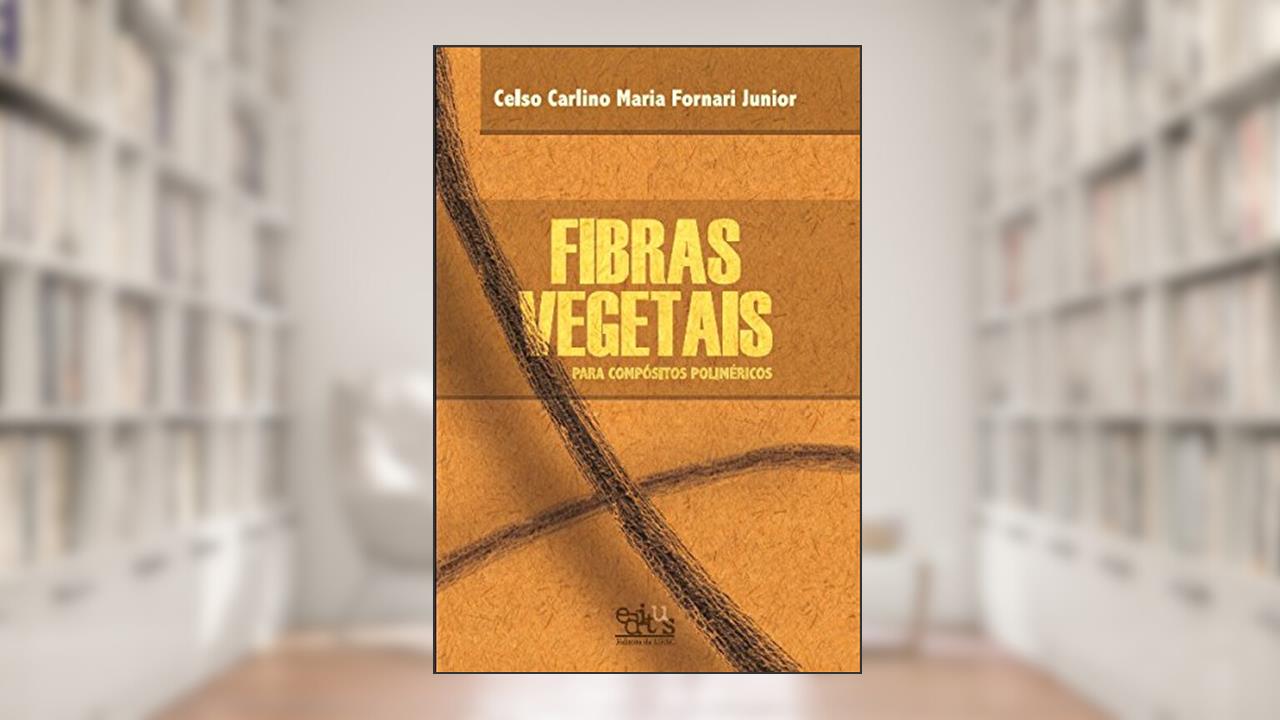Capa de Fibras Vegetais Para Compósitos Poliméricos, do autor Celso Carlino Maria Fornari Junior