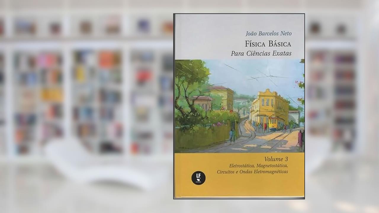 Capa de Física básica para ciências exatas 3: Eletrostática, magnetostática, circuitos e ondas eletromagnéticas, do autor João Barcelos Neto