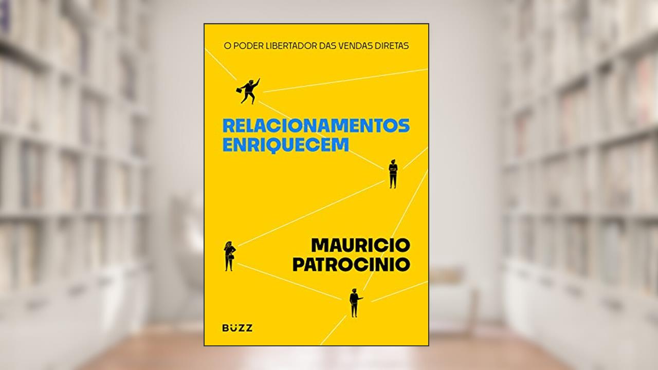 Capa de Relacionamentos enriquecem: O poder libertador das vendas diretas, do autor Mauricio Patrocinio