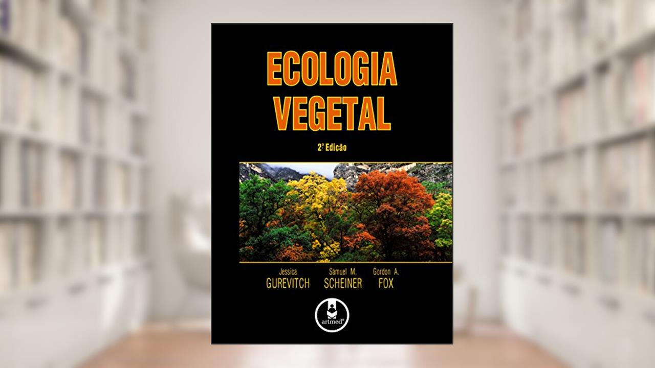 Capa de Ecologia Vegetal, do autor Jessica Gurevitch; Samuel M. Scheiner; Gordon A. Fox