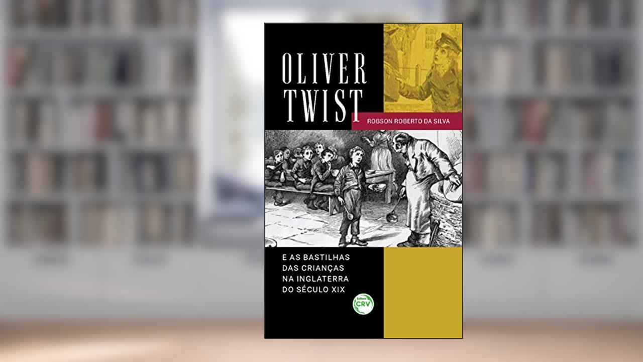 Capa de Oliver twist e as bastilhas das crianças na inglaterra do século xix, do autor Robson Roberto da Silva