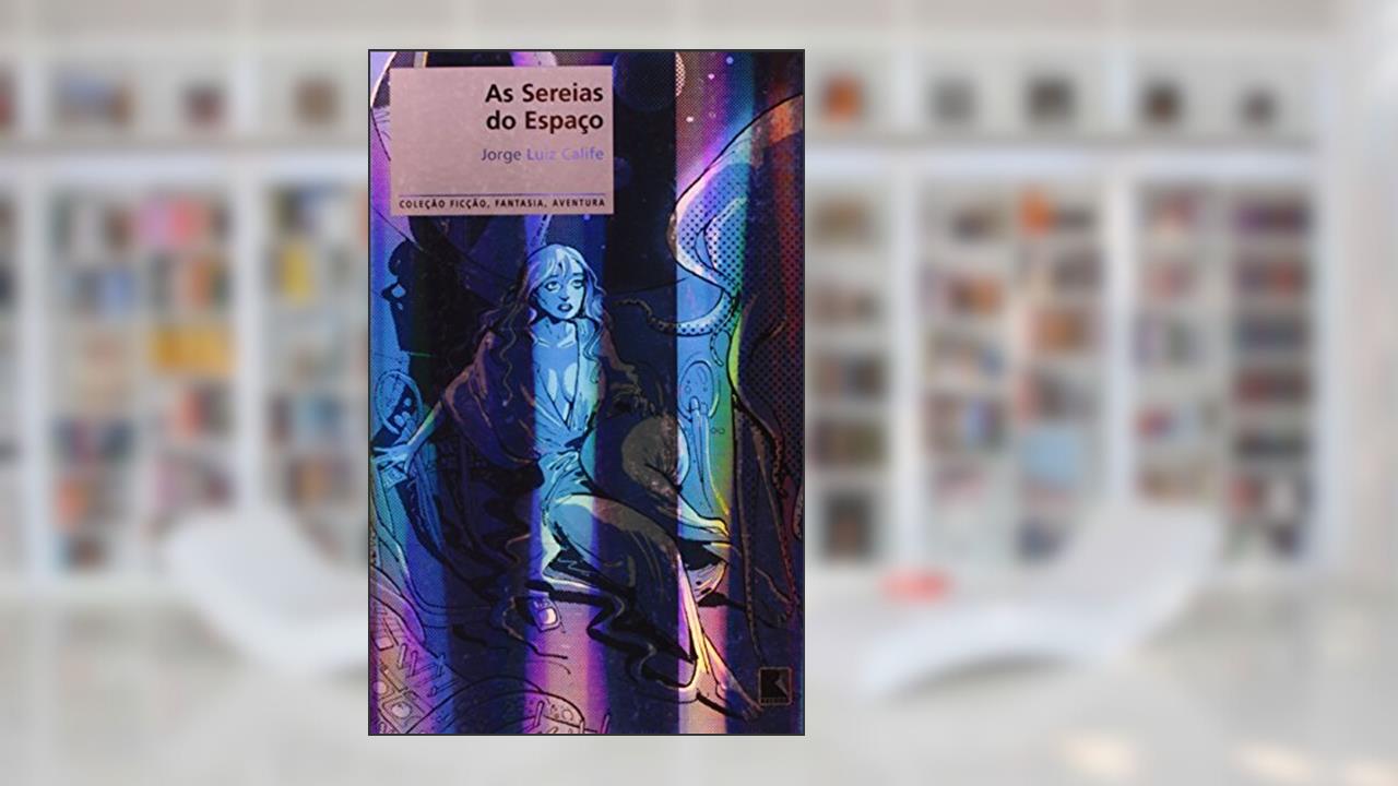 Capa de As Sereias Do Espaço - Coleção Ficção, Fantasia, Aventura, do autor Jorge Luiz Calife