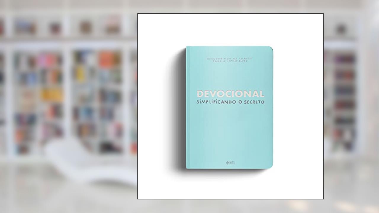 Devocional - Simplificando o Secreto, do autor Rapha Gonçalves; Fernanda Amandio; Lívia Bember; Lissa Subirá; Esther Marcos; Victoria Dozzo; Julia Victoria; Clara Mendes