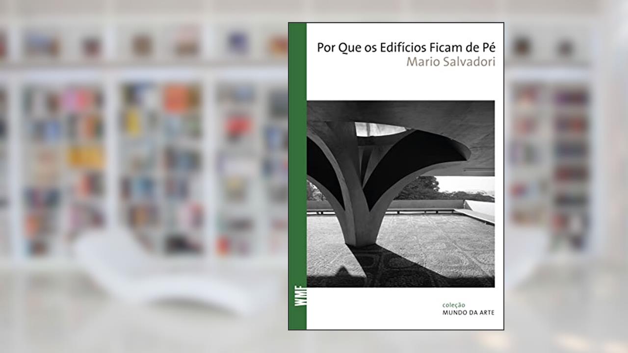 Por que os edifícios ficam de pé, do autor Mario Salvadori