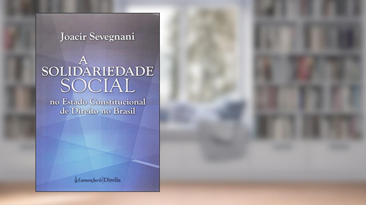 Capa de A Solidariedade Social. No Estado Constitucional de Direito no Brasil, do autor Joacir Sevegnani