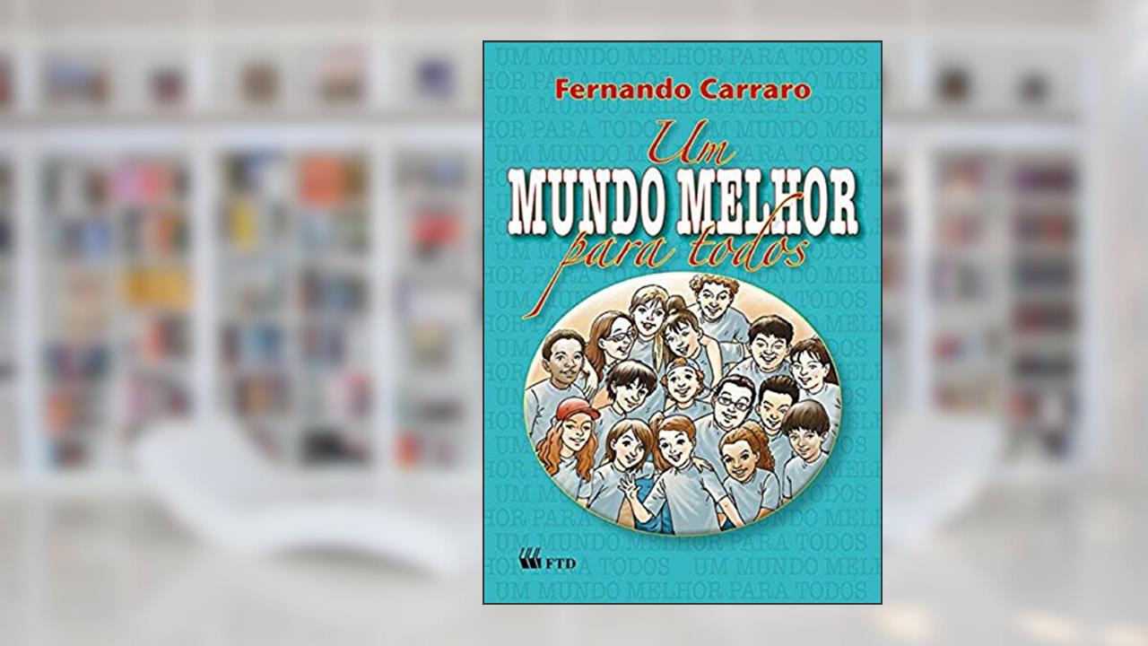 Um Mundo Melhor Para Todos, do autor Fernando Carraro
