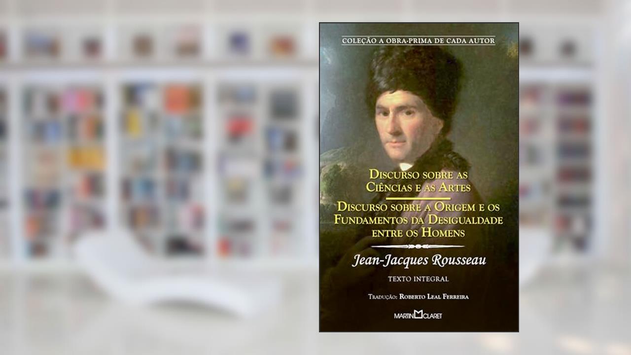 Discurso sobre a origem e os fundamentos da desigualdade entre os Homens, do autor Jean-Jaques Rousseau