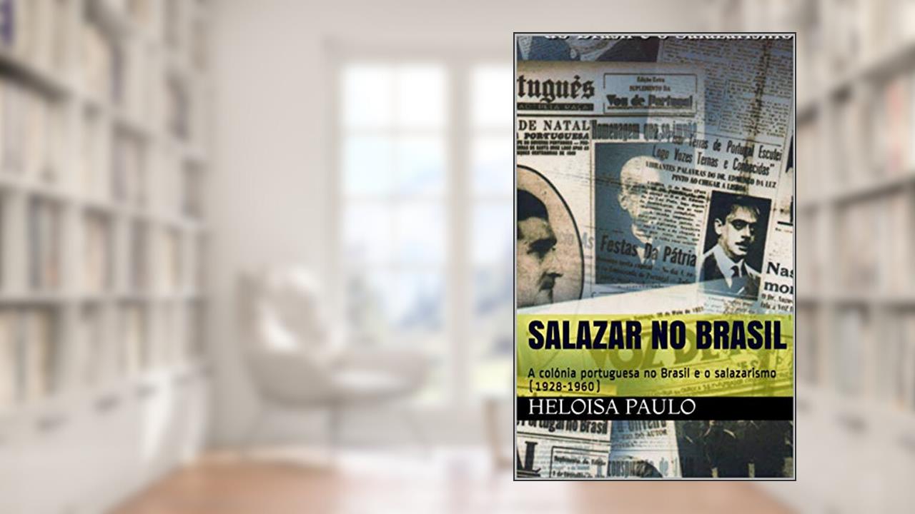 Capa de Salazar no Brasil: A colónia portuguesa no Brasil e o salazarismo (1928-1960), do autor Heloisa Paulo
