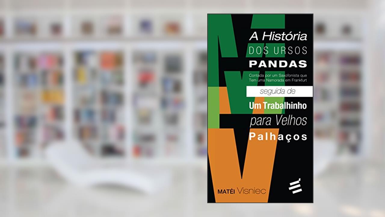 Capa de A História dos Ursos Pandas Seguidas de Um Trabalhindo para Velhos Palhaços, do autor Mátei Visniec