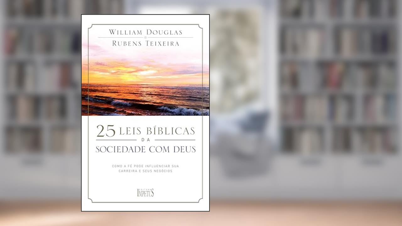 25 Leis Bíblicas Da Sociedade Com Deus, do autor William Douglas; Rubens teixeira