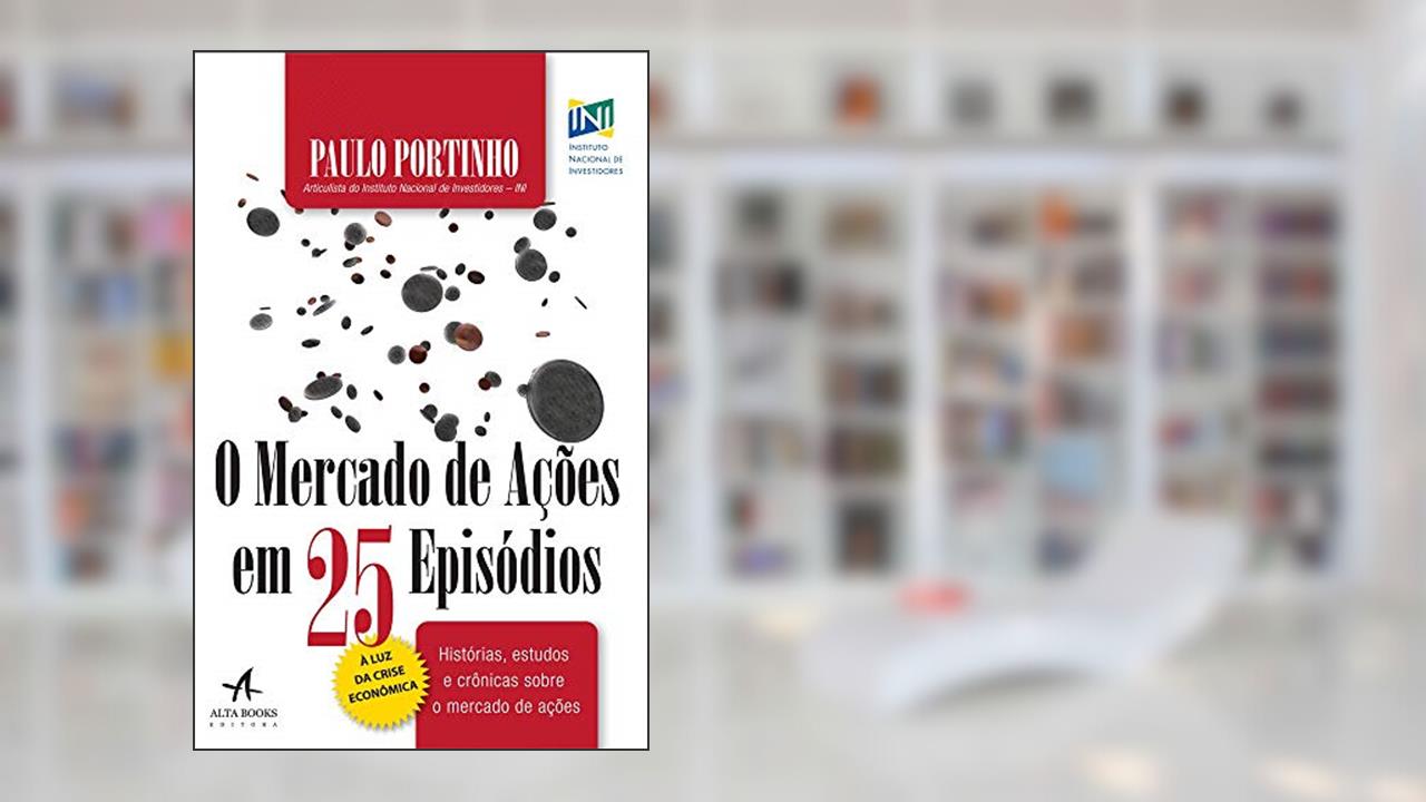 O Mercado de Ações em 25 Episódios, do autor Paulo Portinho