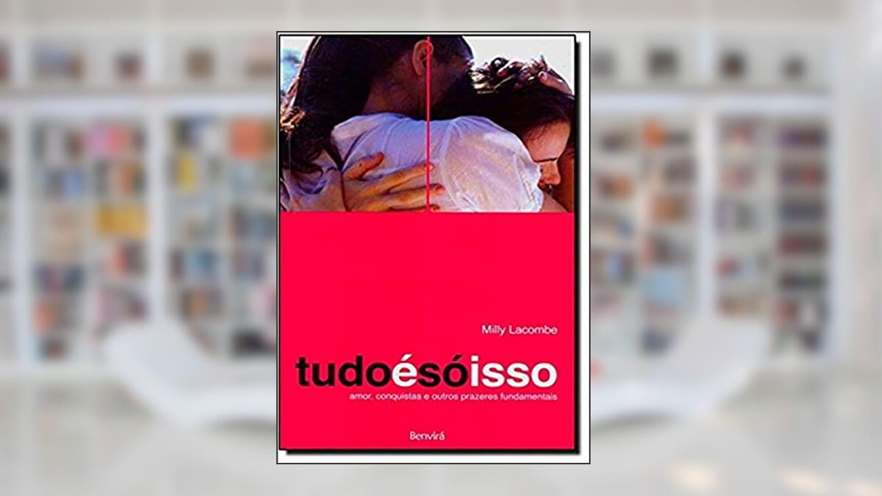 Capa de Tudo é só isso: Amor, conquistas e outros prazeres fundamentais, do autor Milly Lacombe