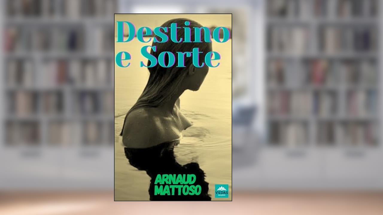 Capa de Destino e Sorte: romance contemporâneo, do autor ARNAUD MATTOSO