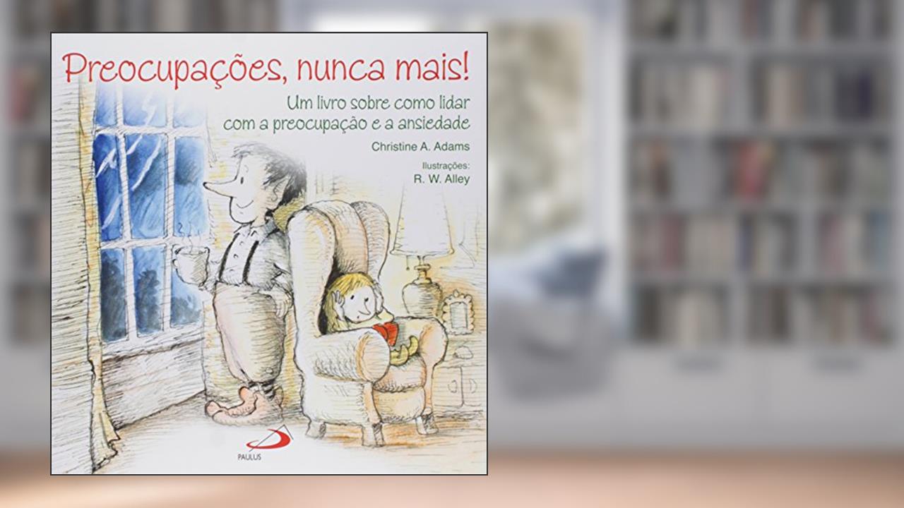 Capa de Preocupações, Nunca Mais!: um Livro Sobre Como Lidar com a Preocupação e Ansiedade, do autor Christine A. Adams