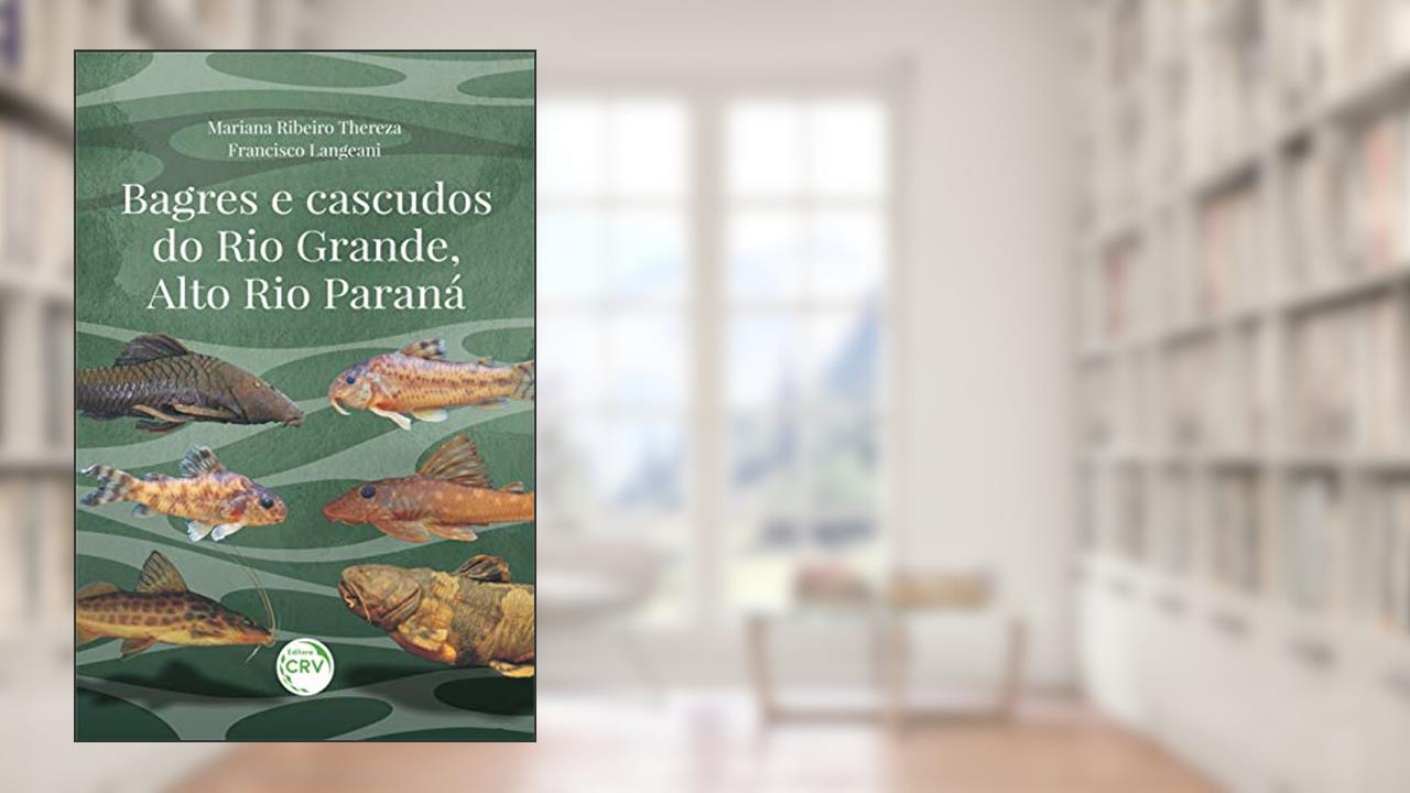 Capa de Bagres e cascudos do Rio Grande, Alto Rio Paraná, do autor Mariana Ribeiro Thereza; Francisco Langeani