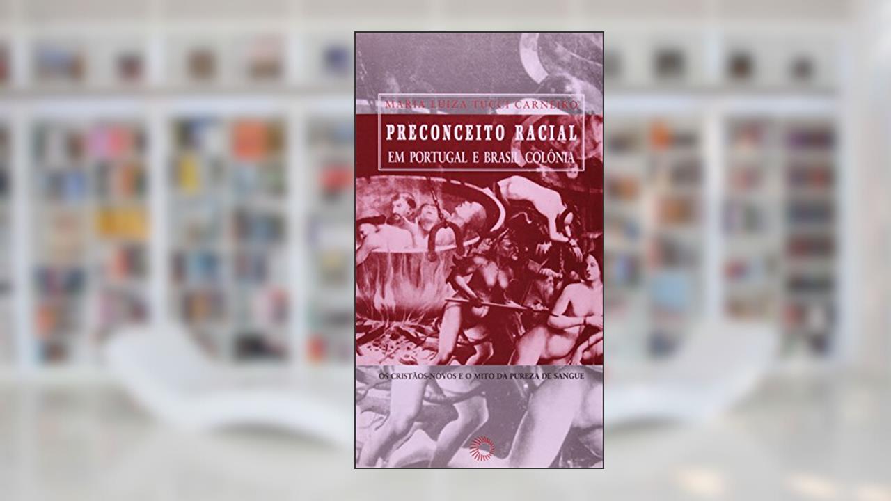 Capa de Preconceito racial em Portugal e Brasil colônia: os critãos-novos e o mito da pureza de sangue, do autor Maria Luiza Tucci Carneiro