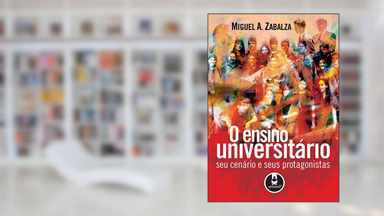 O Ensino Universitário: Seu Cenário e Seus Protagonistas, do autor Miguel A. Zabalza