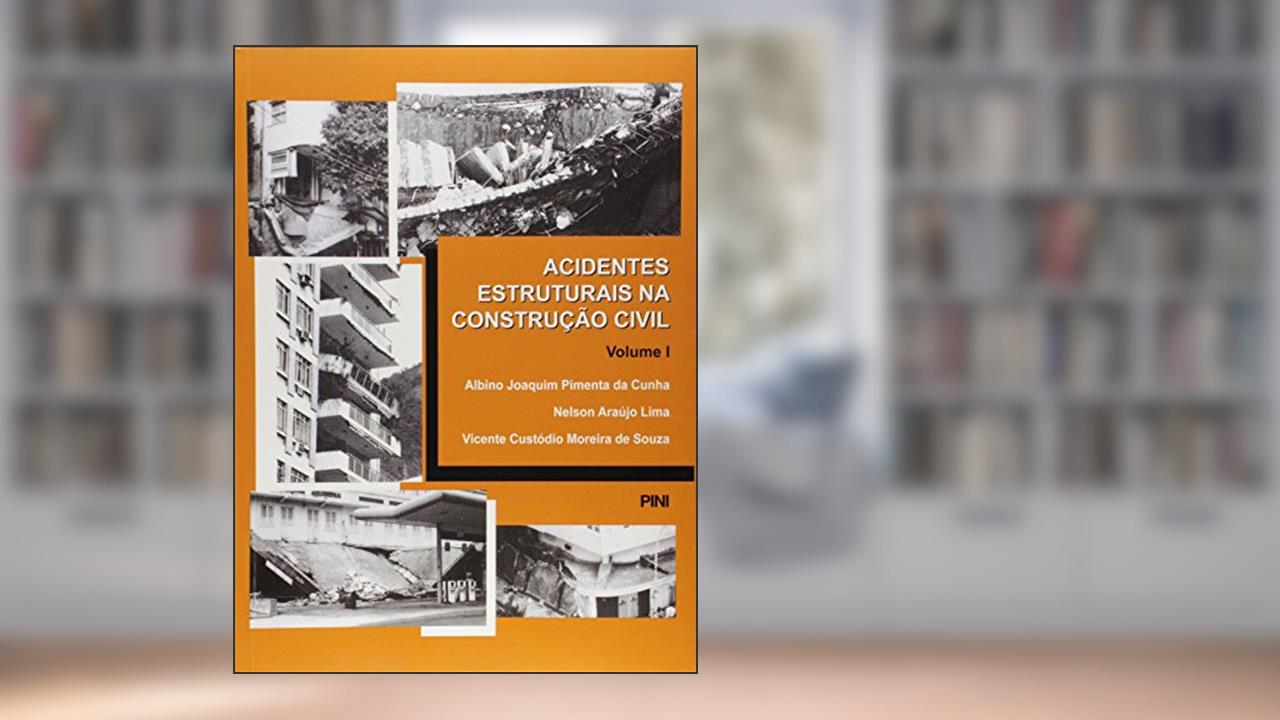 Acidentes Estruturais na Construção Civil - Volume 1, do autor Albino J. P. da Cunha