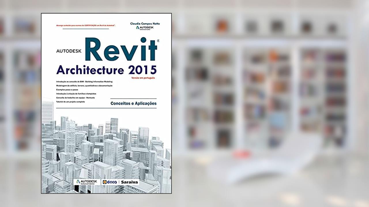 Capa de Autodesk® Revit Architecture 2015: Conceitos e aplicações, do autor Claudia Campos Lima